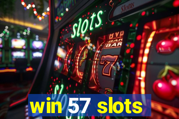 win 57 slots